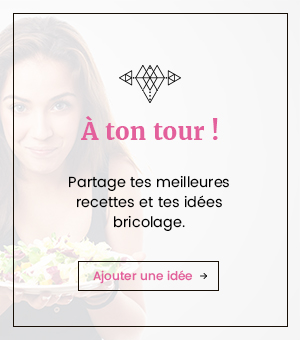 Partagez vos meilleures recettes et vos idées pour la maison