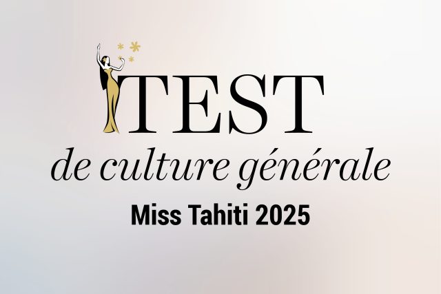 Miss Tahiti 2025 : Faites le test de culture générale